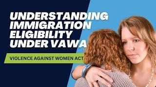 Understanding VAWA: Eligibility and Misconceptions | U.S. Immigration Law Explained by an Attorney