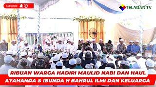  NEWS TELADAN | RIBUAN WARGA HADIRI MAULID NABI DAN HAUL AYAHANDA-IBUNDA H BAHRUL ILMI DAN KELUARGA