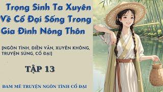 Tập 13|Trọng Sinh Ta Xuyên Về Cổ Đại Sống Trong Gia Đình Nông Thôn