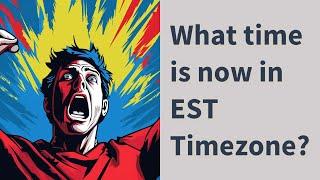 What time is now in EST Timezone?