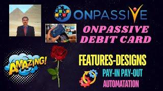 #ONPASSIVE |AMAZING UPDATE: ONPASSIVE DEBIT CARD| FEATURES- DESIGN |PAY-IN PAY-OUT AUTOMATION|LATEST