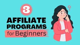 3 Top Affiliate Programs for Beginners That Are Easy to Use