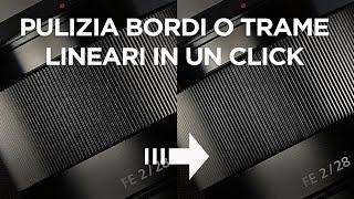 DUE AZIONI IN REGALO per pulire qualsiasi bordo o trama lineare complicata in un click