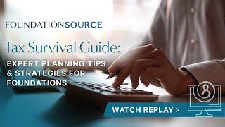 Tax Survival Guide: Expert Planning Tips & Strategies For Foundations | Foundation Source Webinar