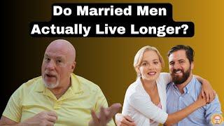 Do Married Men Live Longer? The Actual Truth