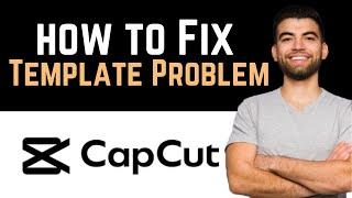  How To Fix CapCut Template Problem (Full Guide)