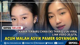 Kabar Terbaru Chika eks Thariq Usai Viral Link Video 20 Juta, Acuh Malah Asyik Pamer Goyangan