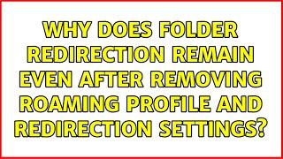 Why does folder redirection remain even after removing roaming profile and redirection settings?