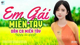 Em Gái Miền Tây - LK Dân Ca Miền Tây 2024, Nhạc Trữ Tình Quê Hương Chọn Lọc, Dân Ca Miền Tây