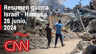 Resumen en video de la guerra Israel - Hamas: noticias del 26 de junio de 2024