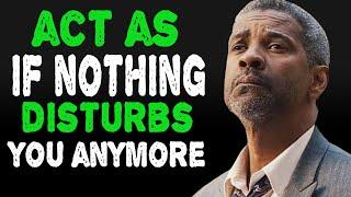 Act Like Nothing Disturbs You Anymore | Powerful Denzel Washington Motivational Speech