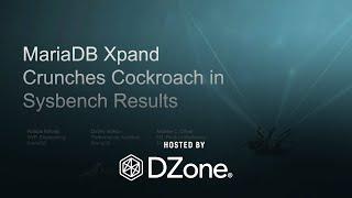 Distributed SQL: MariaDB Xpand vs. CockroachDB | DZone Webinar by MariaDB