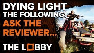 Ask the Reviewer - Dying Light: The Following - The Lobby