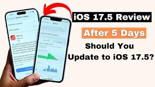 iOS 17.5 Review - After 5 Days Overheating, Battery Drain, Network | Should You Update to iOS 17.5?