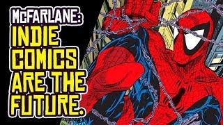Todd McFarlane: INDIE COMICS are the Future of the Comic Book Industry