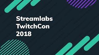 TwitchCon 2018 With Streamlabs