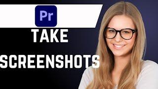 How to Take Screenshots in Premiere Pro (easy & simple)