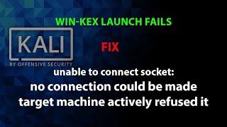 KALI FIX:  Win-Kex: no connection could be made because the target machine actively refused it