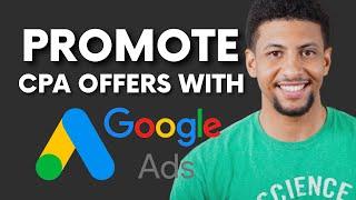 HOW TO PROMOTE CPA OFFERS WITH GOOGLE ADSWORDS