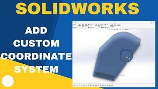 How to Create Custom Coordinate Systems In SOLIDWORKS