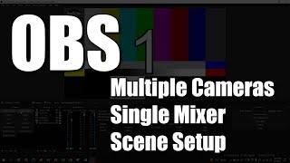 OBS -Multiple Cameras and 1 Mixer Audio Scene Setup
