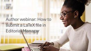 Author webinar: How to submit a LaTeX file in Editorial Manager