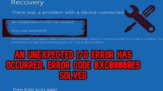 FIXED Windows 10/11 An unexpected I/O error code 0xc00000e9 (FIXSOLVED)