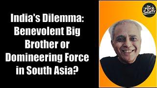 EP #123. India's Dilemma: Benevolent Big Brother or Domineering Force in South Asia? Randeep Wadehra