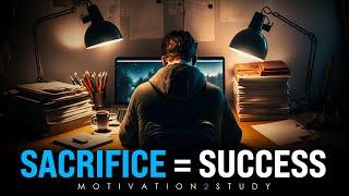 SACRIFICE = SUCCESS | Best Study Motivation