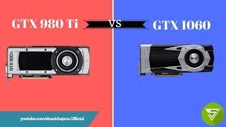 NVIDIA GTX 980Ti vs NVIDIA GTX 1060 6GB Benchmark Comparison