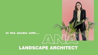 In the studio with... Ana • Landscape Architect