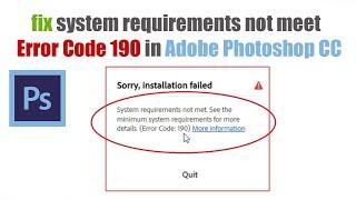 How to fix system requirements not meet Error Code 190 in Adobe Photoshop CC