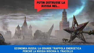 ECONOMIA RUSSA - La Grande Trappola Energetica: Perché la Russia Rischia il Tracollo