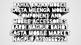 mobile and their components sabse sasta Rahul bazaar in bardi Nagpur Maharashtra | mobile bazar