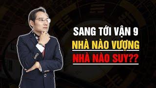 Bước sang VẬN 9 nhà nào VƯỢNG, nhà nào SUY | CÁCH HÓA GIẢI