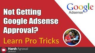 Not Getting Google Adsense Approval? Learn Pro Tricks