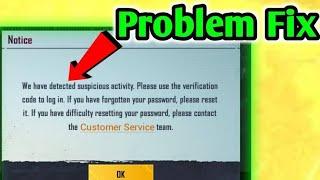 We have detected suspicious activity||Please use the verification code to login||PROBLEM FIX