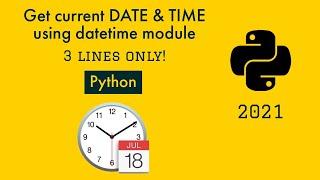 How to get current DATE & TIME in Python | datetime module | 2021