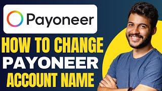 How to Change Payoneer Account Name (2024)