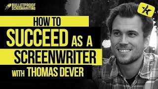 How to Succeed as a Screenwriter with Thomas Dever | Bulletproof Screenwriting Show