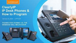 ClearlyIP IP Desk Phones & How to Program - January 12, 2023