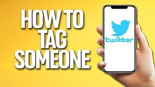 How To Tag Someone On Twitter Tutorial