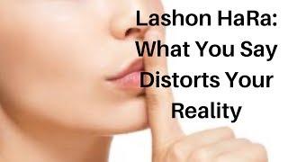 Lashon HaRa: What You Say Distorts Your Reality