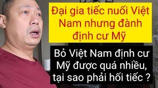 U60 đại gia quyết tới Mỹ định cư, nhưng vẫn tiếc nuối kiếm tiền ở Việt Nam quá đã