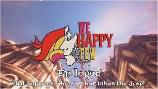 We Happy Few "Epilogue - What happens when Arthur takes the Joy?"