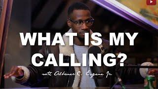 "WHAT IS MY CALLING?" | Albaner C. Eugene Jr.