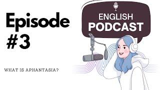 Bri's Practical English Podcast Episode 3 | What is Aphantasia?