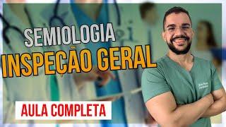 SEMIOLOGIA | EXAME FÍSICO INSPEÇÃO GERAL (VIDEO AULA)