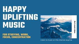 Rm tv music videos - "Happy And Uplifting Music For Studying, Work, Focus, And Concentration"