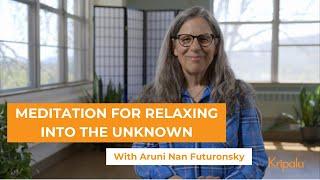 Meditation for Relaxing Into the Unknown with Aruni Nan Futuronksy